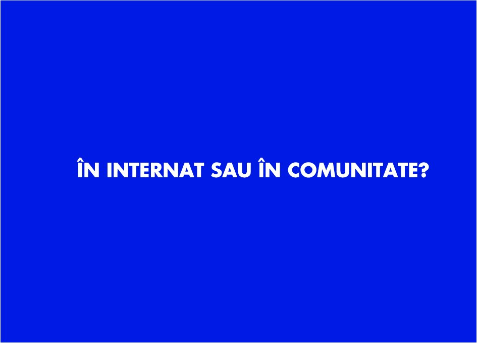 Internat sau în comunitate?